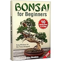 Bonsai for Beginners: Easy Mastery for the Time-Strapped. Learn 10 Speedy Steps to Take Care and Make a Healthy, Evergreen Tree in 14 Days or Less. (Gardening) Bonsai for Beginners: Easy Mastery for the Time-Strapped. Learn 10 Speedy Steps to Take Care and Make a Healthy, Evergreen Tree in 14 Days or Less. (Gardening) Kindle Paperback Hardcover