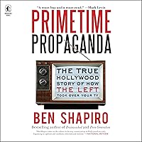 Primetime Propaganda: The True Hollywood Story of How the Left Took Over Your TV Primetime Propaganda: The True Hollywood Story of How the Left Took Over Your TV Audible Audiobook Paperback Kindle Hardcover Audio CD