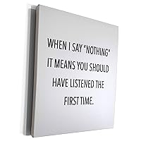 3dRose WHEN I SAY NOTHING IT MEANS YOU SHOULD HAVE... - Museum Grade Canvas Wrap (cw_237281_1)