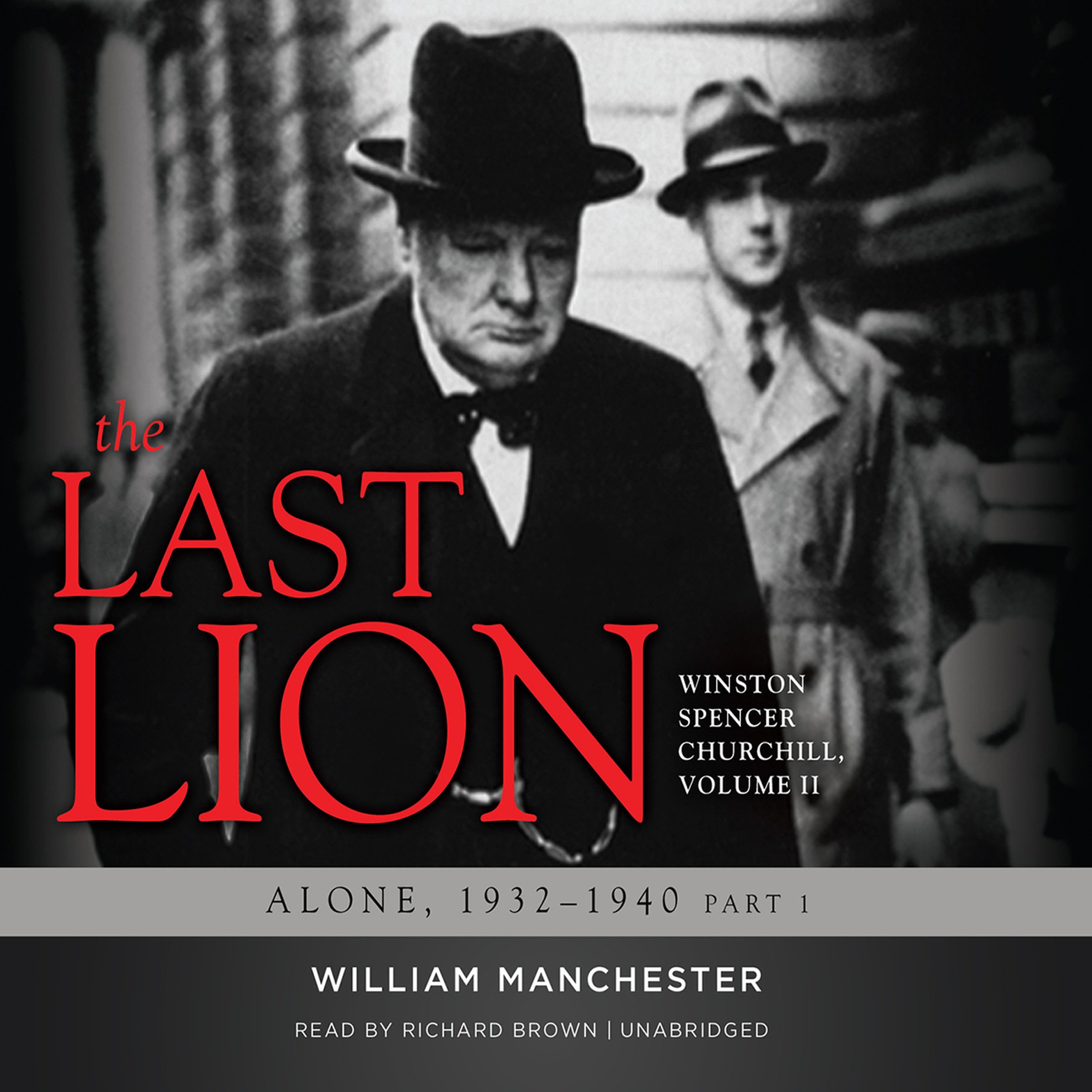 The Last Lion: Winston Spencer Churchill, Volume II: Alone, 1932-1940: Winston Spencer Churchill, Volume II: Alone, 1932-1940