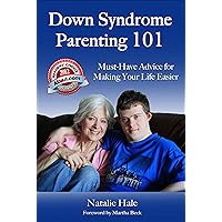 Down Syndrome Parenting 101: Must-Have Advice for Making Your Life Easier Down Syndrome Parenting 101: Must-Have Advice for Making Your Life Easier Kindle Paperback