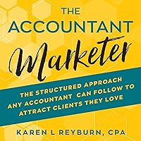 The Accountant Marketer: The Structured Approach Any Accountant Can Follow to Attract Clients They Love The Accountant Marketer: The Structured Approach Any Accountant Can Follow to Attract Clients They Love Audible Audiobook Paperback Kindle