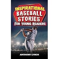 Inspirational Baseball Stories for Young Readers: 15 Unforgettable Tales of Triumph on the Diamond (Inspirational Sports Stories for Young Readers Book 4) Inspirational Baseball Stories for Young Readers: 15 Unforgettable Tales of Triumph on the Diamond (Inspirational Sports Stories for Young Readers Book 4) Kindle Paperback Hardcover