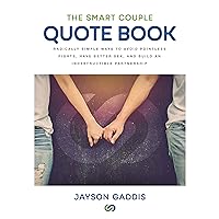 The Smart Couple Quote Book: Radically Simple Ways to Avoid Pointless Fights, Have Better Sex, and Build an Indestructible Partnership The Smart Couple Quote Book: Radically Simple Ways to Avoid Pointless Fights, Have Better Sex, and Build an Indestructible Partnership Audible Audiobook Paperback Kindle