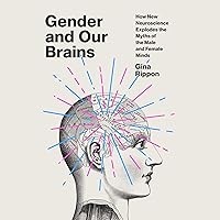 Gender and Our Brains: How New Neuroscience Explodes the Myths of the Male and Female Minds Gender and Our Brains: How New Neuroscience Explodes the Myths of the Male and Female Minds Audible Audiobook Paperback Kindle Hardcover
