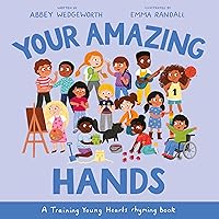 Your Amazing Hands: A Training Young Hearts Rhyming Book (Christian behavior book for children aged 3-7. Parenting tool for raising kids. Obedience motivated by God’s grace.) Your Amazing Hands: A Training Young Hearts Rhyming Book (Christian behavior book for children aged 3-7. Parenting tool for raising kids. Obedience motivated by God’s grace.) Hardcover