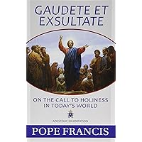 Gaudete Et Exsultate: On the Call to Holiness in Today's World Gaudete Et Exsultate: On the Call to Holiness in Today's World Paperback Kindle