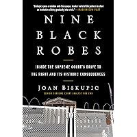 Nine Black Robes: Inside the Supreme Court's Drive to the Right and Its Historic Consequences Nine Black Robes: Inside the Supreme Court's Drive to the Right and Its Historic Consequences Kindle Hardcover Audible Audiobook Paperback Audio CD