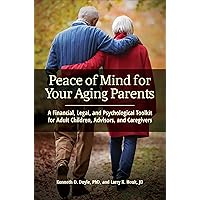 Peace of Mind for Your Aging Parents: A Financial, Legal, and Psychological Toolkit for Adult Children, Advisors, and Caregivers Peace of Mind for Your Aging Parents: A Financial, Legal, and Psychological Toolkit for Adult Children, Advisors, and Caregivers Kindle Hardcover