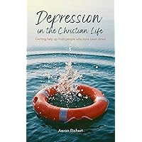 Depression in the Christian Life: Getting help up from people who have been down Depression in the Christian Life: Getting help up from people who have been down Kindle Paperback