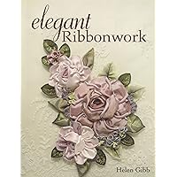 Elegant Ribbonwork: 24 Heirloom Projects for Special Occasions Elegant Ribbonwork: 24 Heirloom Projects for Special Occasions Paperback Kindle
