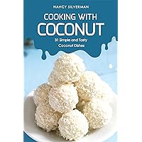 Cooking with Coconut: 31 Simple and Tasty Coconut Dishes Cooking with Coconut: 31 Simple and Tasty Coconut Dishes Kindle Paperback