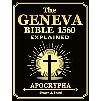 The Geneva Bible 1560 Explained: Demystifying Theology for Everyday Believers to Navigate Today's Spiritual Challenges with Historical Wisdom The Geneva Bible 1560 Explained: Demystifying Theology for Everyday Believers to Navigate Today's Spiritual Challenges with Historical Wisdom Kindle Paperback