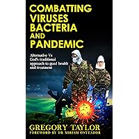 Combatting Viruses Bacteria and Pandemic: Alternative Vs God’s traditional approach to good health and treatment Combatting Viruses Bacteria and Pandemic: Alternative Vs God’s traditional approach to good health and treatment Kindle Paperback