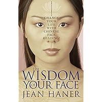 The Wisdom of Your Face: Change Your Life with Chinese Face Reading! The Wisdom of Your Face: Change Your Life with Chinese Face Reading! Paperback Kindle