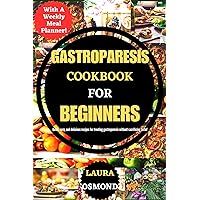 Gastroparesis Cookbook For Beginners: Quick, Easy, And Delicious Recipes For Treating Gastroparesis Without Sacrificing Taste! Gastroparesis Cookbook For Beginners: Quick, Easy, And Delicious Recipes For Treating Gastroparesis Without Sacrificing Taste! Kindle Paperback