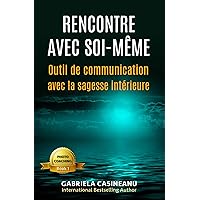 Rencontre avec soi-même: Outil de communication avec la sagesse intérieure (French Edition)