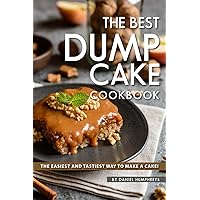 The Best Dump Cake Cookbook: The Easiest and Tastiest Way to Make A Cake! The Best Dump Cake Cookbook: The Easiest and Tastiest Way to Make A Cake! Kindle Paperback