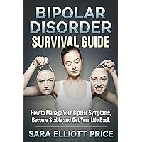 Bipolar Disorder Survival Guide: How to Manage Your Bipolar Symptoms, Become Stable and Get Your Life Back (Bipolar 1, Bipolar 2) Bipolar Disorder Survival Guide: How to Manage Your Bipolar Symptoms, Become Stable and Get Your Life Back (Bipolar 1, Bipolar 2) Kindle Audible Audiobook Paperback