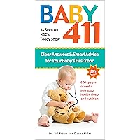 Baby 411: Clear Answers & Smart Advice for Your Baby's First Year Baby 411: Clear Answers & Smart Advice for Your Baby's First Year Paperback Hardcover