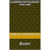 Kampfsporttraining 1900-1925: Boxen (German Edition) Kampfsporttraining 1900-1925: Boxen (German Edition) Kindle Hardcover Paperback