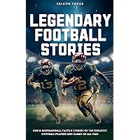 Legendary Football Stories - Fun & Inspirational Facts & Stories of the Greatest Football Players and Games of All Time Legendary Football Stories - Fun & Inspirational Facts & Stories of the Greatest Football Players and Games of All Time Kindle Audible Audiobook Hardcover Paperback