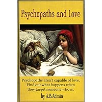 Psychopaths and Love: Psychopaths aretn't capable of love, Find out what happens when they target someone who is Psychopaths and Love: Psychopaths aretn't capable of love, Find out what happens when they target someone who is Paperback