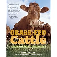 Grass-Fed Cattle: How to Produce and Market Natural Beef Grass-Fed Cattle: How to Produce and Market Natural Beef Paperback Kindle