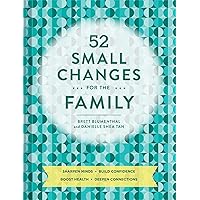 52 Small Changes for the Family: Sharpen Minds, Build Confidence, Boost Health, Deepen Connections (Self-Improvement Book, Health Book, Family Book) 52 Small Changes for the Family: Sharpen Minds, Build Confidence, Boost Health, Deepen Connections (Self-Improvement Book, Health Book, Family Book) Paperback Kindle