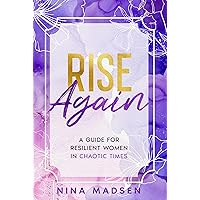 Rise Again: A Guide for Resilient Women in Chaotic Times (EmpowerHer: A Series on Resilience, Positivity, and Self-Love)