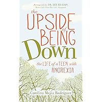 The Upside of Being Down: The Life of a Teen with Anorexia The Upside of Being Down: The Life of a Teen with Anorexia Paperback Kindle