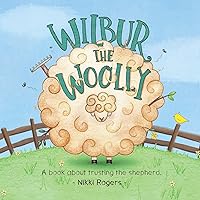 Wilbur The Woolly: A book about trusting the shepherd (Created to Be)