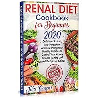 Renal Diet Cookbook for Beginners 2020: Only Low Sodium, Low Potassium, and Low Phosphorus Healthy Recipes to Control Your Kidney Disease (CKD) and Avoid Dialysis of Kidney Renal Diet Cookbook for Beginners 2020: Only Low Sodium, Low Potassium, and Low Phosphorus Healthy Recipes to Control Your Kidney Disease (CKD) and Avoid Dialysis of Kidney Kindle Paperback