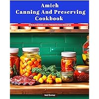 Amish Canning and Preserving Cookbook: 370+ Canning and Preserving Recipes Amish Canning and Preserving Cookbook: 370+ Canning and Preserving Recipes Hardcover Kindle