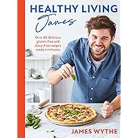 Healthy Living James: Over 80 delicious gluten-free and dairy-free recipes ready in minutes Healthy Living James: Over 80 delicious gluten-free and dairy-free recipes ready in minutes Hardcover Kindle
