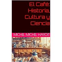 El Café: Historia, Cultura y Ciencia (Spanish Edition) El Café: Historia, Cultura y Ciencia (Spanish Edition) Kindle