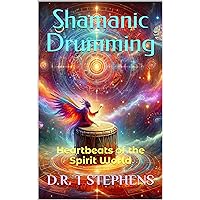 Shamanic Drumming: Heartbeats of the Spirit World