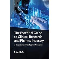 The Essential Guide to Clinical Research and Pharma Industry: A Comprehensive Handbook for Job Seekers: Demystify the Industry, Explore Exciting Roles, and Land Your Dream Job The Essential Guide to Clinical Research and Pharma Industry: A Comprehensive Handbook for Job Seekers: Demystify the Industry, Explore Exciting Roles, and Land Your Dream Job Kindle Paperback