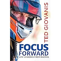Focus Forward: Life Lessons from Racing Focus Forward: Life Lessons from Racing Hardcover Kindle
