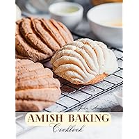 Amish Baking Cookbook : The Taste of Tradition, Timeless Amish Recipes Passed Down Through Generations. Amish Baking Cookbook : The Taste of Tradition, Timeless Amish Recipes Passed Down Through Generations. Kindle Paperback