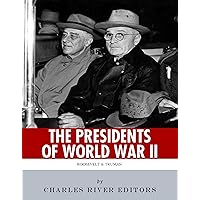 The Presidents of World War II: The Lives and Legacies of Franklin D. Roosevelt and Harry Truman The Presidents of World War II: The Lives and Legacies of Franklin D. Roosevelt and Harry Truman Kindle Paperback