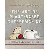 The Art of Plant-Based Cheesemaking, Second Edition: How to Craft Real, Cultured, Non-Dairy Cheese The Art of Plant-Based Cheesemaking, Second Edition: How to Craft Real, Cultured, Non-Dairy Cheese Hardcover Kindle
