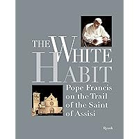 The White Habit: Pope Francis on the Trail of the Saint of Assis (Italian Edition)