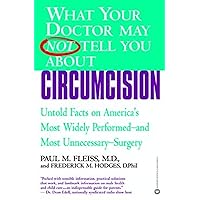 What Your Doctor May Not Tell You About(TM): Circumcision: Untold Facts on America's Most Widely Perfomed-and Most Unnecessary-Surgery (What Your Doctor May Not Tell You About...(Ebooks)) What Your Doctor May Not Tell You About(TM): Circumcision: Untold Facts on America's Most Widely Perfomed-and Most Unnecessary-Surgery (What Your Doctor May Not Tell You About...(Ebooks)) Kindle Paperback