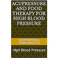 Acupressure and Food Therapy for High Blood Pressure: High Blood Pressure (Common People Medical Books - Part 1 Book 165) Acupressure and Food Therapy for High Blood Pressure: High Blood Pressure (Common People Medical Books - Part 1 Book 165) Kindle Paperback