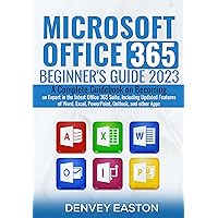 Microsoft Office 365 Beginner's Guide 2023: A Complete Guidebook on Becoming an Expert in the latest Office 365 Suite, Including Updated Features of Word, Excel, PowerPoint, Outlook, and other Apps Microsoft Office 365 Beginner's Guide 2023: A Complete Guidebook on Becoming an Expert in the latest Office 365 Suite, Including Updated Features of Word, Excel, PowerPoint, Outlook, and other Apps Kindle Hardcover Paperback