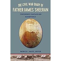 The Civil War Diary of Rev. James Sheeran, C.Ss.R.: Confederate Chaplain and Redemptorist The Civil War Diary of Rev. James Sheeran, C.Ss.R.: Confederate Chaplain and Redemptorist Paperback