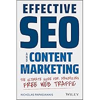 Effective SEO and Content Marketing: The Ultimate Guide for Maximizing Free Web Traffic Effective SEO and Content Marketing: The Ultimate Guide for Maximizing Free Web Traffic Paperback Kindle
