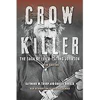 Crow Killer, New Edition: The Saga of Liver-Eating Johnson Crow Killer, New Edition: The Saga of Liver-Eating Johnson Paperback Kindle