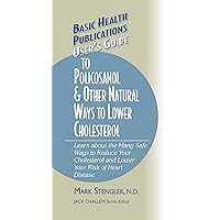 User's Guide to Policosanol & Other Natural Ways to Lower Cholesterol: Learn about the Many Safe Ways to Reduce Your Cholesterol and Lower Your Risk of ... (Basic Health Publications User's Guide) User's Guide to Policosanol & Other Natural Ways to Lower Cholesterol: Learn about the Many Safe Ways to Reduce Your Cholesterol and Lower Your Risk of ... (Basic Health Publications User's Guide) Kindle Hardcover Paperback